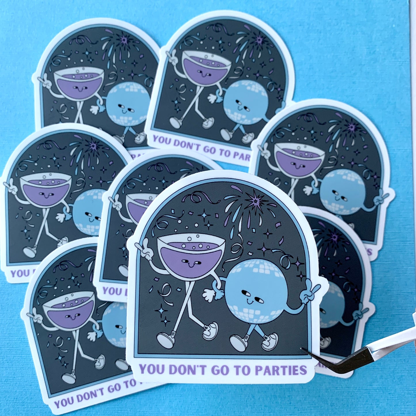 You Don't Go To Parties Sticker