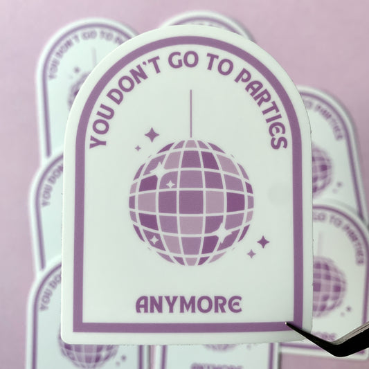 You Don't Go To Parties Sticker - Disco Ball