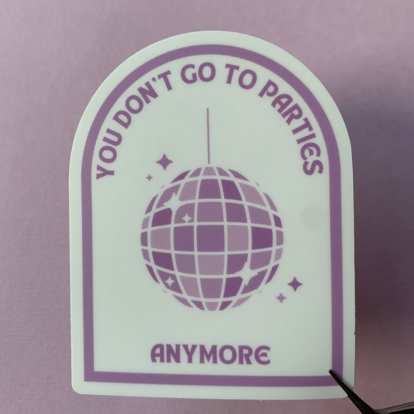 You Don't Go To Parties Sticker - Disco Ball