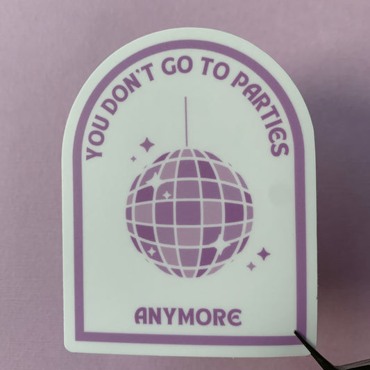 You Don't Go To Parties Sticker - Disco Ball